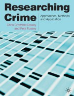 Researching Crime: Approaches, Methods and Application - Chris Crowther-Dowey, Pete Fussey