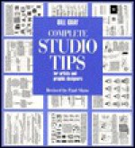 Complete Studio Tips for Artists & Graphic Designers - Bill Gray, Paul Shaw