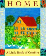 Home: A Little Book Of Comfort - Barbara Strawser, Barbara Strawser, Tara Ann McFadden