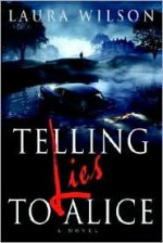 Telling Lies to Alice - Laura Wilson