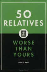 50 Relatives Worse Than Yours - Justin Racz, Alec Brownstein