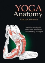 Yoga Anatomy - Leslie Kaminoff, Amy Matthews, Sharon Ellis