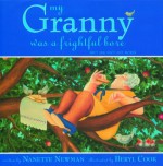 My Granny: Was a Frightful Bore (But She Isn't Anymore) - Nanette Newman, Beryl Cook