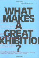 What Makes a Great Exhibition? - Paula Marincola