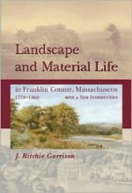 Landscape And Material Life: In Franklin County, Massachusetts, 1770-1860 - J. Ritchie Garrison