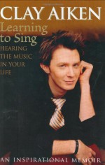 Learning to Sing: Hearing the Music in Your Life - Clay Aiken, Allison Glock