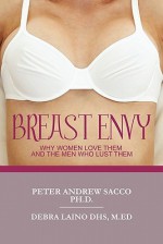 Breast Envy: Why Women Love and the Men Who Lust Them - Peter Andrew Sacco, Debra Laino