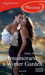 Innamorarsi a Winter Garden (I Romanzi Passione) - Adele Ashworth, Paola Frezza, Adriana Colombo