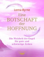 Eine Botschaft der Hoffnung: Die Weisheit der Engel für gute und schwierige Zeiten (German Edition) - Lorna Byrne, Bettina Lemke