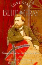 Lone Star Blue and Gray: Essays on Texas in the Civil War - Ralph A. Wooster