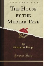 The House By the Medlar Tree (Classic Reprint) - Giovanni Verga