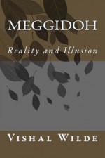 Meggidoh: Reality and Illusion - Vishal Wilde