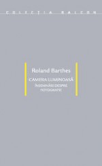 Camera luminoasă. Însemnări despre fotografie - Roland Barthes, Virgil Mleşniţă