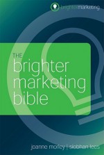 The Brighter Marketing Bible - Joanne Morley, Debbie Jenkins, Siobhan Lees