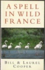 A Spell in Wild France - Bill Cooper, Laurel Cooper