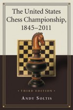 The United States Chess Championship, 1845-2011 - Andy Soltis