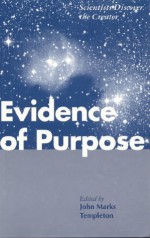 Evidence Of Purpose: Scientists Discover The Creator - John Marks Templeton