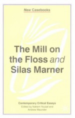 The Mill on the Floss and Silas Marner: George Eliot - Nahem Yousaf