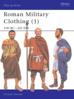 Roman Military Clothing (1) 100 BC–AD 200 - Graham Sumner