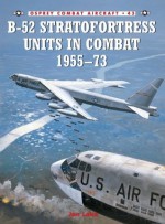 B-52 Stratofortress Units in Combat 1955-73 - Jon Lake, Mark Styling