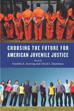 Choosing the Future for American Juvenile Justice (Youth, Crime, and Justice) - David Tanenhaus, Franklin Zimring