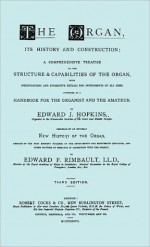 Hopkins - The Organ, Its History and Construction ... Preceded by Rimbault - New History of the Organ [Facsimile Reprint of 1877 Edition, 816 Pages] - Edward J Hopkins, Edward Francis Rimbault, Travis & Travis & Emery