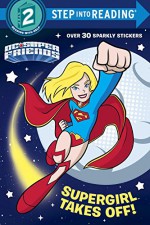 Supergirl Takes Off! (DC Super Friends) (Step into Reading) - Courtney Carbone, Erik Doescher