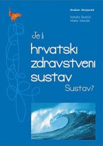 Je li hrvatski zdravstveni sustav – sustav? - Dražen Gorjanski, Matko Marušić, Nataša Škaričić