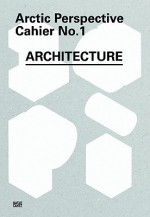 Arctic Perspective Cahier No. 1: Architecture - Andreas Müller