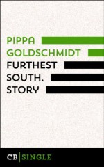 Furthest South. Story - Pippa Goldschmidt