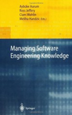 Managing Software Engineering Knowledge - Aybuke Aurum, Ross Jeffery, Claes Wohlin, Meliha Handzic