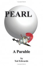 Pearl: A Parable - Ted Edwards