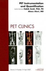 Instrumentation, An Issue of PET Clinics (The Clinics: Radiology) - Abass Alavi, Habib Zaidi