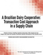 A Brazilian Dairy Cooperative: Transaction Cost Approach in a Supply Chain - Chuck Munson