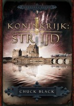 Koninkrijk: Strijd (Arratrea Reeks, #3) - Chuck Black, Tobya Jong