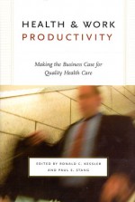 Health and Work Productivity: Making the Business Case for Quality Health Care - Ronald C. Kessler, Ronald C. Kessler