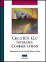 Cisco IOS 12.0 Interface Configuration - Cisco Systems Inc