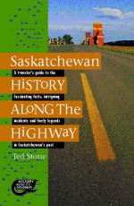 Saskatchewan History Along the Highway - Bob Weber