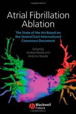 Atrial Fibrillation Ablation: The State of the Art based on the Venicechart International Consensus Document - Andrea Natale, Antonio Raviele