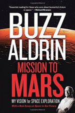 Mission to Mars: My Vision for Space Exploration - Buzz Aldrin, Leonard David, Andrew Aldrin