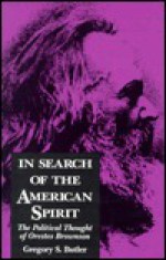 In Search of the American Spirit: The Political Thought of Orestes Brownson - Gregory S. Butler