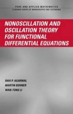 Nonoscillation and Oscillation Theory for Functional Differential Equations - Ravi P. Aganwall, Martin Bohner, Ravi P. Aganwall