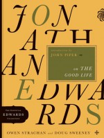 Jonathan Edwards on the Good Life - Owen Strachan, Doug Sweeney