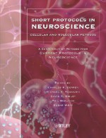 Short Protocols in Neuroscience: Cellular and Molecular Methods: A Compendium of Methods from Current Protocols in Neuroscience - Charles R. Gerfen