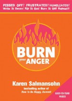 Burn Your Anger, 2e: Write It, Rip It, Torch It! - Karen Salmansohn