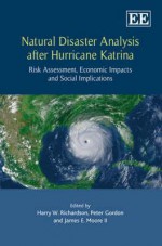 Natural Disaster Analysis After Hurricane Katrina: Risk Assessment, Economic Impacts And Social Implications - James E. Moore II