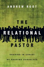 The Relational Pastor - Andrew Root