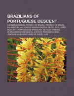 Brazilians of Portuguese Descent: Carmen Miranda, Pedro I of Brazil, Pedro II of Brazil, Paulo Coelho, Eurico Gaspar Dutra, Deco, Zico - Books Group