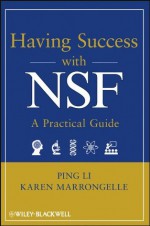 Having Success with NSF: A Practical Guide - Ping Li, Karen Marrongelle