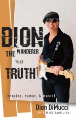 Dion: The Wanderer Talks Truth (Stories, Humor & Music) - Dion DiMucci, Mike Aquilina